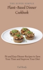 Image for The Super Simple Plant-Based Dinner Cookbook