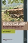Image for Ethiopian Jewish Ascetic Religious Communities: Built Environment and Way of Life of the Betä Isra&#39;el