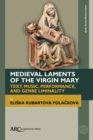 Image for Medieval Laments of the Virgin Mary: Text, Music, Performance, and Genre Liminality