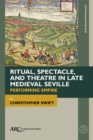 Image for Ritual, spectacle, and theatre in late medieval Seville  : performing empire