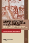 Image for Sienese Hospitals Within and Beyond the City Walls: Charity and the Ospedale Di Santa Maria Della Scala, 1400-1600
