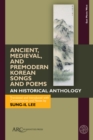 Image for Ancient, Medieval, and Premodern Korean Songs and Poems: An Historical Anthology, With Parallel Texts in Korean and English
