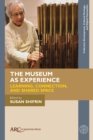 Image for The Museum as Experience : Learning, Connection, and Shared Space