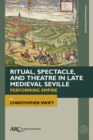 Image for Ritual, spectacle, and theatre in late medieval Seville: performing empire