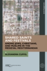 Image for Shared Saints and Festivals among Jews, Christians, and Muslims in the Medieval Mediterranean