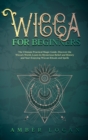 Image for Wicca for Beginners : The Ultimate Practical Magic Guide. Discover the Wicca&#39;s World, Learn its Mysterious Belief and History and Start Enjoying Wiccan Rituals and Spells.
