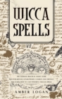 Image for Wicca Spells : The Ultimate Practical Magic Guide. Discover Rituals, Lunar Phases, Candles and Crystals and Learn How to Cast Powerful Wiccan Spells.