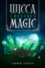 Image for Wicca Crystal Magic : The Ultimate Wicca Spells Guide. Discover Crystals and Their Properties to Heal Your Body and Mind.