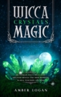 Image for Wicca Crystal Magic : The Ultimate Wicca Spells Guide. Discover Crystals and Their Properties to Heal Your Body and Mind.