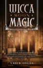 Image for Wicca Moon Magic : The Ultimate Guide to Lunar Spells. Discover Magic Candles, Rituals and Energies and Enjoy the Power of the Moon Phases.