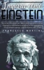 Image for Impara come Einstein : Tecniche e Strategie per apprendere piu velocemente. Migliora la tua Memoria ed affina la tua Intelligenza in 10 semplici mosse. Libera il Genio che e in te.