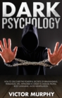 Image for Dark Psychology : Discover How to Avoid Manipulation, the Powerful Secrets of Brainwashing, Persuasion, NPL, Hypnotism in Order to Analyze People and Body Language.