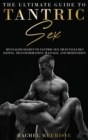 Image for The Ultimate Guide To Tantric Sex : A Revealed Secret to Tantric Sex That Includes Dating, Transformation, Massage, and Meditation. The Ecstasy for the Soul and Sexual Energy. (Tantra for Man and Woma