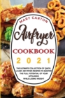 Image for Airfryer Cookbook 2021 : The Ultimate Collection of Quick, and Easy Air Fryer Recipes to Master the Full Potential of Your Appliance While Losing Weight.