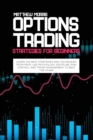 Image for Options Trading Strategies for Beginners : Learn the best strategies and techniques from pros. Use psychology, discipline, risk control and trade management to beat the other