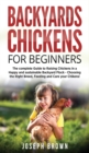 Image for Backyards Chickens For Beginners : The Complete Guide To Raising Chickens In A Happy And Sustainable Backyard Flock - Choosing The Right Breed, Feeding And Care Your Chikens!