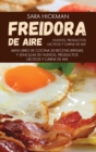 Image for Freidora de Aire Huevos, Productos Lacteos y Carne de Ave : 50 Recetas Rapidas y Sencillas de Huevos, Productos Lacteos y Carne de Ave