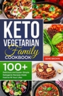 Image for Keto Vegetarian Family Cookbook : 100+ Delicious and Super-Simple Ketogenic Recipes Made Fast to Fit Your Life