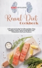 Image for Renal Diet Cookbook : A Practical Guide To A Renal Diet, Stay Healthy, Enjoy Tasty Food With Low Potassium And Low Sodium