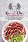 Image for Renal Diet For Kidney Disease : Quick And Easy Recipes With Low Sodium, Potassium And Phosphorus To Prevent Any Disease And Stay Healthy