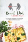 Image for Renal Diet Guide 2021 : The Ultimate Cookbook With Delicious And Amazing Recipes To Avoid And Prevent Kidney Disease