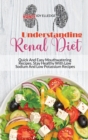 Image for Understanding Renal Diet : Quick And Easy Mouthwatering Recipes. Stay Healthy With Low Sodium And Low Potassium Recipes