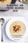 Image for Bariatric Air Fryer Recipes 2021 : A Complete Guide to Losing Weight with Healthy and Tasty Recipes Designed for Bariatric Patients
