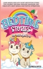 Image for Bedtime Stories for Kids Ages 2-6 : Learn Mindfulness with Short Meditations Stories for Children. Unicorns, Dragons, Dinosaurs, and Fables with Great Morals and Positive Affirmations