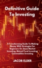 Image for Definitive Guide To Investing : A Transforming Guide To Making Money With Strategies For Beginners On Stock Market Investing, Mutual Fund Investing, Commodities Investing