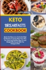 Image for Keto Breakfasts Cookbook : Quick And Easy Low Carb And High Fat Recipes To Jump Start Your Day. The Tasty And Healthy Way To Lose Weight Effortlessly With The Ketogenic Diet