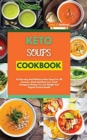 Image for Keto Soups Cookbook : Fat Burning And Delicious Keto Soups For All Seasons. Quick And Easy Low-Carb Ketogenic Recipes To Lose Weight And Regain Perfect Health