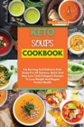 Image for Keto Soups Cookbook : Fat Burning And Delicious Keto Soups For All Seasons. Quick And Easy Low-Carb Ketogenic Recipes To Lose Weight And Regain Perfect Health