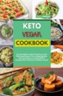 Image for Keto Vegan Cookbook : Easy And Delicious High-Fat And Low-Carb Plant Based Recipes To Lose Weight Quickly. Reset And Cleanse Your Body With A Ketogenic Diet To Kickstart A Healthy Lifestyle
