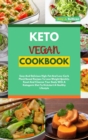 Image for Keto Vegan Cookbook : Easy And Delicious High-Fat And Low-Carb Plant Based Recipes To Lose Weight Quickly. Reset And Cleanse Your Body With A Ketogenic Diet To Kickstart A Healthy Lifestyle