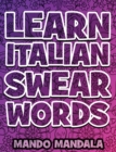 Image for Learn ITALIAN Swear Words - Italian Swear Words Over F***ING Mandalas + English Translation : Coloring Book For Adults - Stress Relieving Swear Word Adult Coloring Book: Stress Relief Coloring Book wi