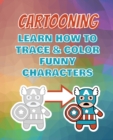Image for CARTOONING Complete Collection - Learn how to Trace and Color Funny Characters - Coloring Book for Kids : Easy to Draw Anime - Learning How to Draw Super Cute Kawaii Animals, Characters, Doodles and T