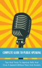 Image for Complete Guide to Public Speaking : Tips And Tricks To Improve Skills And Give A Speech Without Fear And Anxiety