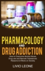 Image for Pharmacology and Drug Addiction : How to Overcome Alcohol Abuse, Drug Use, and Narcotic Substances. Reasons and Effects on Society