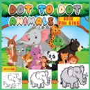 Image for Dot To Dot Book For Kids : Connect the Dots of This Challenging Activity Book and Have Fun by Coloring the Animals