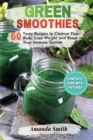 Image for Green Smoothies : 50 Tasty Recipes to Cleanse Your Body, Lose Weight and Boost Your Immune System (2nd edition)