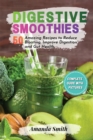 Image for Digestive Smoothies : 50 Amazing Recipes to Reduce Bloating, Improve Digestion &amp; Gut Health (2nd edition)