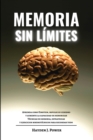Image for Memoria Sin Limites : Aprenda como Einstein, impulse su cerebro y aumente la capacidad de memorizar. Tecnicas de memoria, estrategias y ejercicios mnemotecnicos para recordar todo