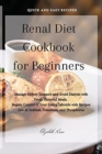 Image for Renal Diet Cookbook for Beginners : Manage Kidney Diseases and Avoid Dialysis with Fresh Flavorful Meals. Regain Control of Your Eating Lifestyle with Recipes Low in Sodium, Potassium, and Phosphorus