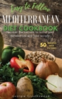 Image for Easy to Follow Mediterranean Diet Cookbook : Discover the Secrets to Boost Your Metabolism and Lose Weight. 50 Simple Healthy Recipes with Pictures