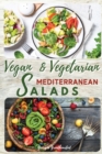 Image for Vegan and Vegetarian Mediterranean Salads : Simple and Essential Salad Recipes Ready in 5-Minutes for Healthy Eating. 50 Recipes with Pictures