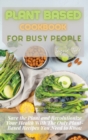 Image for Plant Based Cookbook for Busy People