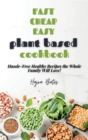 Image for Fast Cheap Easy Plant Based Cookbook