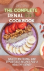 Image for The Complete Renal Diet Cookbook : Mouth-watering and Effortless Recipes for a Healthy Kidney
