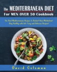 Image for The Mediterranean Diet for Men Over 50 Cookbook : The Best Mediterranean Recipes to Restart Your Metabolism! Stay Healthy with 120+ Easy and Delicious Recipes!