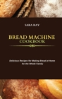 Image for Bread Machine Cookbook : Delicious Recipes for Making Bread at Home for the Whole Family